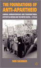 The Foundations of Anti-Apartheid: Liberal Humanitarians and Transnational Activists in Britain and the United States, c.1919-64