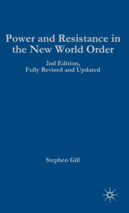 Title: Power and Resistance in the New World Order: 2nd edition, Fully Revised and Updated / Edition 2, Author: S. Gill