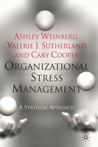 Title: Organizational Stress Management: A Strategic Approach, Author: A. Weinberg