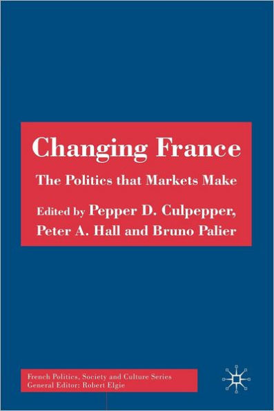 Changing France: The Politics that Markets Make