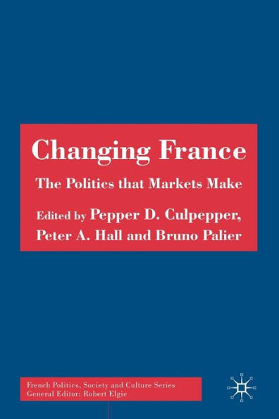 Changing France: The Politics that Markets Make