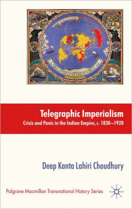 Title: Telegraphic Imperialism: Crisis and Panic in the Indian Empire, c.1830-1920, Author: Palgrave Macmillan UK