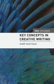 Title: Key Concepts in Creative Writing, Author: Matthew Morrison