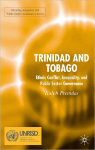 Title: Trinidad and Tobago: Ethnic Conflict, Inequality and Public Sector Governance, Author: Ralph Premdas