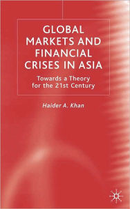 Title: Global Markets and Financial Crises in Asia: Towards a Theory for the 21st Century, Author: Haider A. Khan