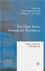 Title: The New Asian Innovation Dynamics: China and India in Perspective, Author: G. Parayil