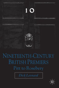 Title: Nineteenth Century Premiers: Pitt to Rosebery, Author: D. Leonard