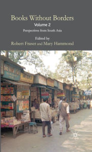 Title: Books Without Borders, Volume 2: Perspectives from South Asia, Author: R. Fraser