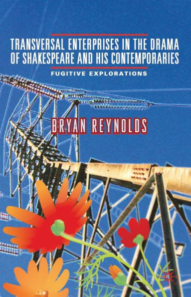 Transversal Enterprises in the Drama of Shakespeare and his Contemporaries: Fugitive Explorations