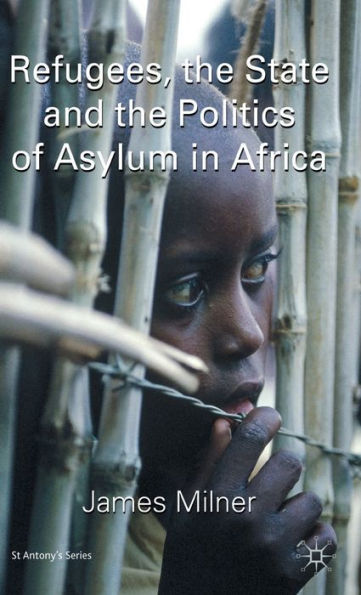 Refugees, the State and the Politics of Asylum in Africa