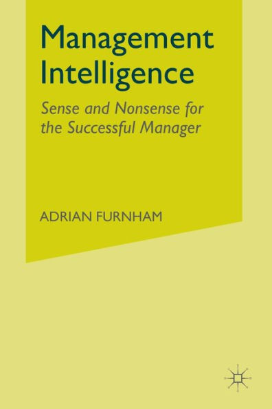 Management Intelligence: Sense and Nonsense for the Successful Manager