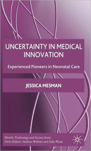 Title: Uncertainty in Medical Innovation: Experienced Pioneers in Neonatal Care, Author: Jessica Mesman