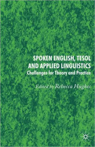 Title: Spoken English, TESOL and Applied Linguistics: Challenges for Theory and Practice, Author: Rebecca Hughes