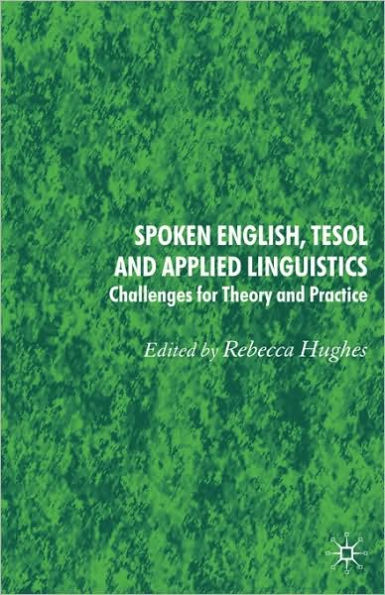 Spoken English, TESOL and Applied Linguistics: Challenges for Theory Practice