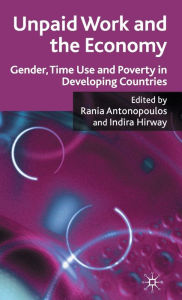 Title: Unpaid Work and the Economy: Gender, Time Use and Poverty in Developing Countries, Author: R. Antonopoulos