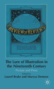 Title: The Lure of Illustration in the Nineteenth Century: Picture and Press, Author: L. Brake