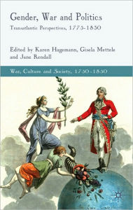 Title: Gender, War and Politics: Transatlantic Perspectives, 1775-1830, Author: K. Hagemann