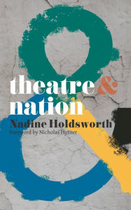 Title: Theatre and Nation, Author: Nadine Holdsworth