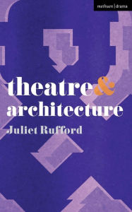 Title: Theatre and Architecture, Author: Juliet Rufford