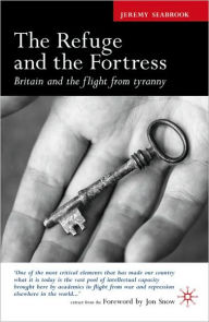 Title: The Refuge and the Fortress: Britain and the Flight from Tyranny, Author: J. Seabrook