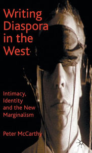 Title: Writing Diaspora in the West: Intimacy, Identity and the New Marginalism, Author: P. McCarthy