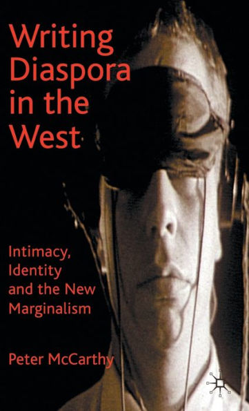 Writing Diaspora in the West: Intimacy, Identity and the New Marginalism