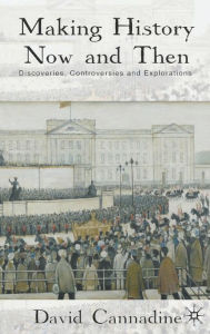 Title: Making History Now and Then: Discoveries, Controversies and Explorations, Author: Hubert Noël