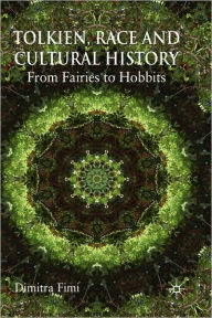 Title: Tolkien, Race and Cultural History: From Fairies to Hobbits, Author: Dimitra Fimi
