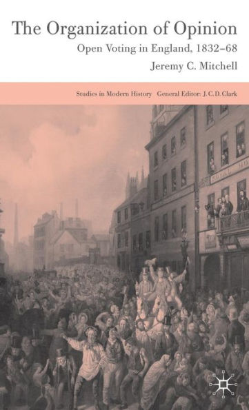 The Organization of Opinion: Open Voting in England, 1832-68