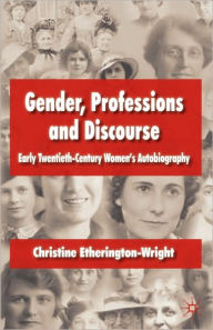 Title: Gender, Professions and Discourse: Early Twentieth-Century Women's Autobiography, Author: C. Etherington-Wright