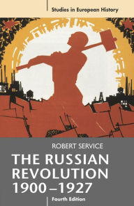 Title: The Russian Revolution, 1900-1927 / Edition 4, Author: Robert Service