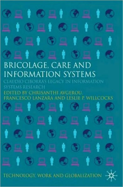 Bricolage, Care and Information: Claudio Ciborra's Legacy in Information Systems Research