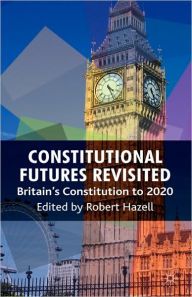 Title: Constitutional Futures Revisited: Britain's Constitution to 2020, Author: R. Hazell