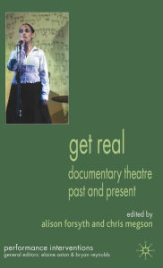 Title: Get Real: Documentary Theatre Past and Present, Author: A. Forsyth