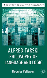 Title: Alfred Tarski: Philosophy of Language and Logic, Author: Douglas Patterson