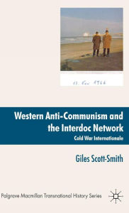 Title: Western Anti-Communism and the Interdoc Network: Cold War Internationale, Author: Giles Scott-Smith