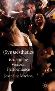 Title: (Syn)aesthetics: Redefining Visceral Performance, Author: J. Machon