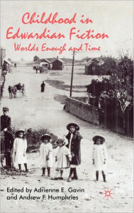 Title: Childhood in Edwardian Fiction: Worlds Enough and Time, Author: A. Gavin