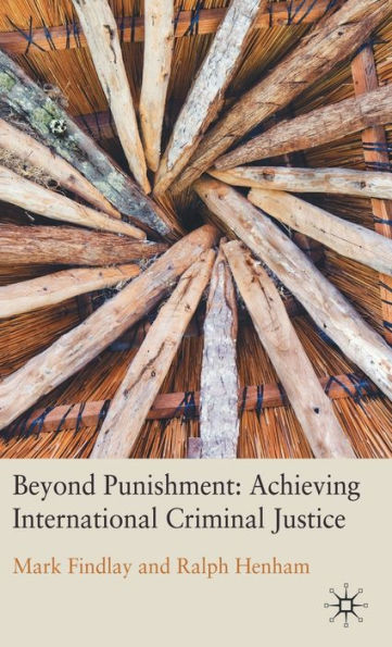 Beyond Punishment: Achieving International Criminal Justice