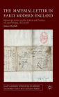 The Material Letter in Early Modern England: Manuscript Letters and the Culture and Practices of Letter-Writing, 1512-1635