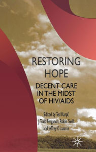 Title: Restoring Hope: Decent Care in the Midst of HIV/AIDS, Author: T. Karpf