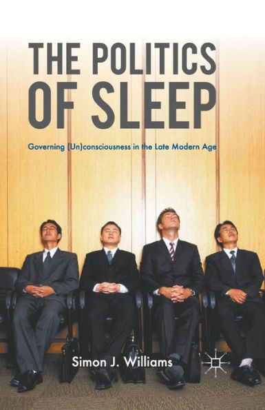 the Politics of Sleep: Governing (Un)consciousness Late Modern Age