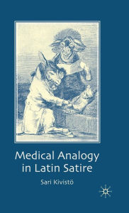 Title: Medical Analogy in Latin Satire, Author: S. Kivistï