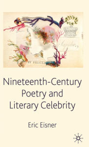 Title: Nineteenth-Century Poetry and Literary Celebrity, Author: E. Eisner