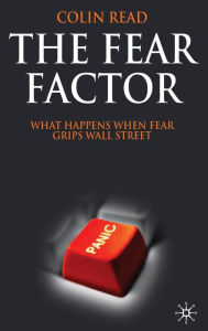 Title: The Fear Factor: What Happens When Fear Grips Wall Street, Author: C. Read