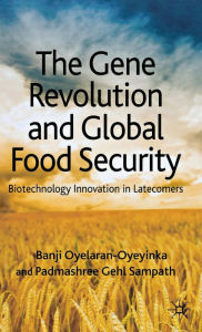 Title: The Gene Revolution and Global Food Security: Biotechnology Innovation in Latecomers, Author: B. Oyelaran-Oyeyinka