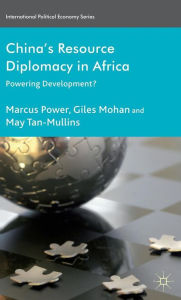 Title: China's Resource Diplomacy in Africa: Powering Development?, Author: M. Power