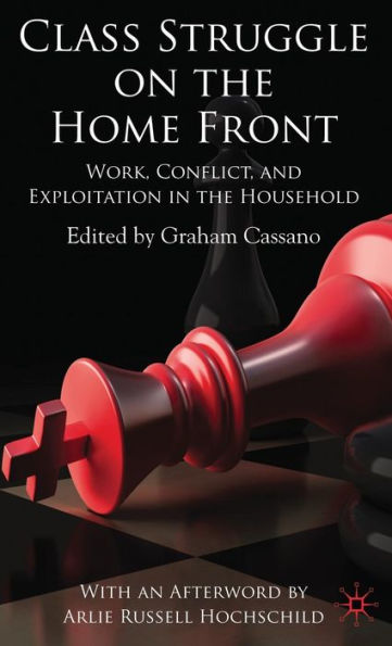 Class Struggle on the Home Front: Work, Conflict, and Exploitation in the Household