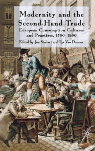 Title: Modernity and the Second-Hand Trade: European Consumption Cultures and Practices, 1700-1900, Author: J. Stobart