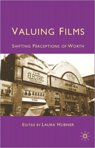 Title: Valuing Films: Shifting Perceptions of Worth, Author: L. Hubner